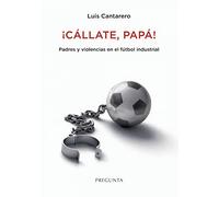 ¡callate Papa!: Padres Y Violencias En El Futbol Industrial