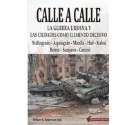 CALLE A CALLE: La Guerra Urbana y las ciudades como elemento decisivo (SIN COLECCION)