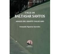 Calle de Baltasar Santos: Anales del grafiti vallecano (Ensayos grafitológicos)