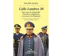 Calle Londres 38: Dos casos de impunidad: Pinochet en Inglaterra y un nazi en la Patagonia (Panorama de narrativas)