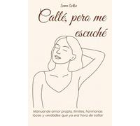 Callé, pero me escuché: Manual de amor propio, límites, hormonas locas y verdades que ya era hora de soltar