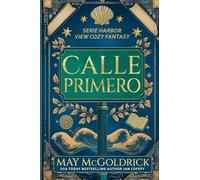 Calle Primero: Pueblo chico. Secretos grandes. Un toque de magia. Fantasmas levemente sarcásticos.: 1 (Harbor View Serie Cozy Fantasy)