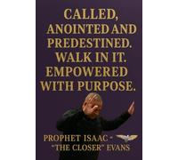 CALLED, APPOINTED AND PREDESTINE.WALK IN IT.: EMPOWERED WITH PURPOSE
