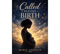 Called Before Birth: An Encounter with Purpose and Destiny (Encounters With God In The Bible)