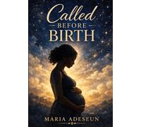 Called Before Birth: An Encounter with Purpose and Destiny (Encounters With God In The Bible)