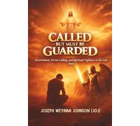 CALLED BUT MUST BE GUARDED: Discernment, Divine Calling, and Spiritual vigilance in the Last Days