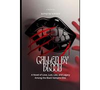 Called By Blood: A Novel of Love, Lust, Lies, and Legacy Among the Black Vampire Elite
