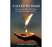 CALLED BY NAME: Who You Are, Why You're Here, and What God Expects of You