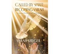 Called by Spirit: Becoming Sarah: A Spiritual Memoir of Light and Resilience