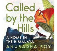 Called by the Hills: A Home in the Himalaya