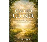 CALLED CLOSER: Clearing the Noise So You Can Hear God and Walk in Obedience