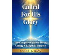 Called For His Glory: The Complete Guide to Divine Calling & Kingdom Purpose