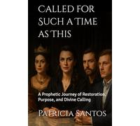 Called for Such a Time as This: A Prophetic Journey of Restoration, Purpose, and Divine Calling