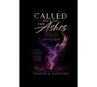 Called Out Of The Ashes: Losing Love, Finding God & Reclaiming Myself