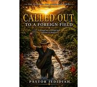 Called Out To A Foreign Field: Living Faithfully - All For His Glory (The Spirit Of The Living God Series)