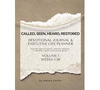 Called. Seen. Heard. Restored. 12-Month Devotional Journal & Executive Life Planner: Volume 1: Identity and Alignment Weeks 1 - 28