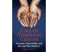 Called Through Cancer: Vocation, Vulnerability and the God Who Holds Us