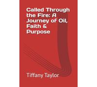 Called Through the Fire: A Journey of Oil, Faith & Purpose