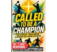Called to Be a Champion: The Ultimate Bible-Based Playbook for Young Athletes. 101 One-Minute Christian Sports Devotionals to Build Discipline, Mental Toughness, and a Growth Mindset
