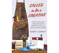 Called to Be a Creative: How to Unleash Your God-Given Creativity and Live Your Artistic Dream