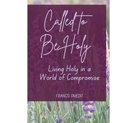 Called to Be Holy: Living Holy in a World of Compromise