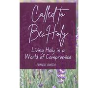 Called to Be Holy: Living Holy in a World of Compromise