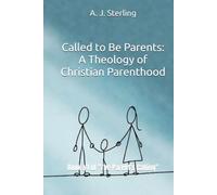 Called to Be Parents: A Theology of Christian Parenthood: Book #1 of "The Parent's Calling"