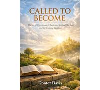 CALLED TO BECOME: Poems of Repentance, Obedience, Spiritual Warfare, and the Coming Kingdom