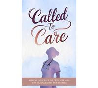 Called To Care: 40-Day Nurse Devotional with Daily Bible Verses, Prayers, and Encouragement for Faith, Strength, and Stress Relief In Nursing