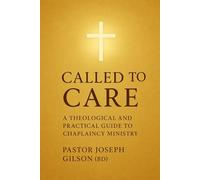 "Called to Care: A Theological and Practical Guide to Chaplaincy Ministry"