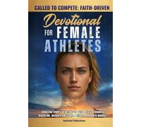 Called to Compete: Faith-Driven Devotional for Female Athletes: Christian Sports Devotions to Build Mental Toughness, Discipline, Navigate Pressure, & Develop a Growth Mindset