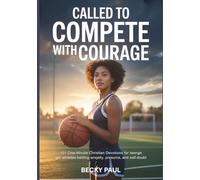 Called to Compete with Courage: 101 One-Minute Christian Devotions for Teen Girl Athletes Battling Anxiety, Pressure, and Self-Doubt