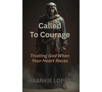 Called to Courage: Trusting God When Your Heart Races