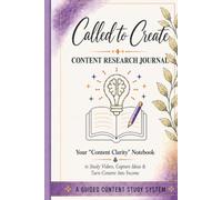 Called to Create: Content Research Journal: A Guided Content Study System for Creators, Entrepreneurs & Visionaries