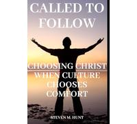 Called to Follow: Choosing Christ When Culture Chooses Comfort