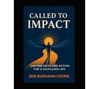 CALLED TO IMPACT: UNITING FAITH AND ACTION FOR A FULFILLING LIFE