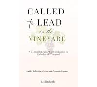 Called to Lead in the Vineyard: A 12-Month Leadership Companion to Called to the Vineyard (The Vineyard Series)