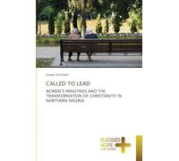 CALLED TO LEAD: WOMEN'S MINISTRIES AND THE TRANSFORMATION OF CHRISTIANITY IN NORTHERN NIGERIA