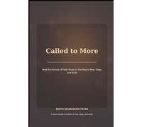 Called to More: How the Heroes of Faith Show Us the Way to Rise, Obey, and Build