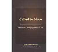 Called to More: How the Heroes of Faith Show Us the Way to Rise, Obey, and Build