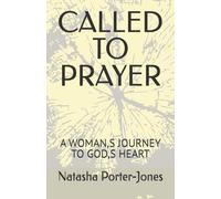 CALLED TO PRAYER: A WOMAN,S JOURNEY TO GOD,S HEART