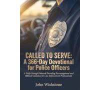 Called to Serve: A 366-Day Devotional for Police Officers: A Daily Strength Manual Providing Encouragement and Biblical Guidance for Law Enforcement Professionals