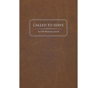 Called to Serve: A 400-Page LDS Missionary Journal: For Elders and Sisters of The Church of Jesus Christ of Latter-day Saints, with Companion Pages, ... Contact Sections, and Daily Reflections