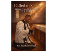 Called to Serve: Becoming a Minister of the Gospel Volume 1