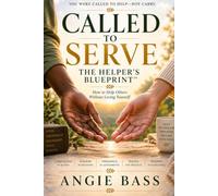 Called to Serve: The Helper’s Blueprint