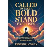 Called To Take A Bold Stand Exercises: Guided Practices for Building Courage and Boldness in Christ