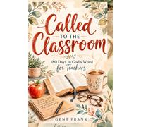 Called to the Classroom: 180 Days in God's Word for Teachers - A School-Year Devotional with Daily Scripture, Prayer, and Encouragement for Christian Educators