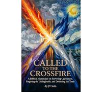 CALLED TO THE CROSSFIRE: A Biblical Masterclass on Surviving Opposition, Forgiving the Unforgivable, and Defending the Truth (Hard Life Problems Worth Solving)