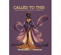 Called to This: A Woman’s Journal of Faith, Strength, and Divine Study: 30 Days of Scripture, Reflection, and Journaling for the Woman Walking in Purpose