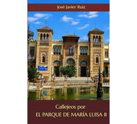 Callejeos por Sevilla. El Parque de María Luisa II (Ed.Color)